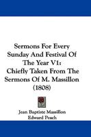 Sermons for Every Sunday and Festival of the Year, Vol. 1: Chiefly Taken From the Sermons of M. Massillon, Bishop of Clermont (Classic Reprint) 1355317282 Book Cover