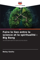 Faire le lien entre la science et la spiritualité: Big Bang (French Edition) 6208303877 Book Cover