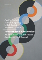 Process and Aesthetics: An Outline of Whiteheadian Aesthetics and Beyond 8024647265 Book Cover