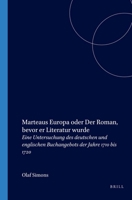 Marteaus Europa, Oder, Der Roman, Bevor Er Literatur Wurde: Eine Untersuchung Des Deutschen Und Englischen Buchangebots Der Jahre 1710 Bis 1720 9042012269 Book Cover