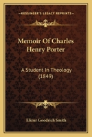 Memoir Of Charles Henry Porter, A Student In Theology 1120642124 Book Cover