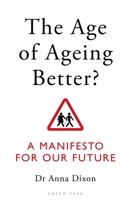 The Age of Ageing Better?: A Manifesto For Our Future 1472960734 Book Cover
