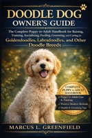 DOODLE DOG OWNER’S GUIDE: The Complete Puppy-to-Adult Handbook for Raising, Training, Socializing, Feeding, Grooming, and Caring for Goldendoodles, Labradoodles, and Other Doodle Breeds B0GW8G5442 Book Cover