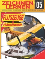 Flugzeuge & hubschrauber Zeichnen Lernen 05: LEHRREICH, INTERESSANT UND LEICHT LERNEN SCHRITT FÜR SCHRITT FÜR KINDER UND ANFÄNGER!: Zeichne tolle Fahr B099BWRW9Z Book Cover