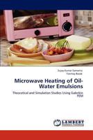 Microwave Heating of Oil-Water Emulsions: Theoretical and Simulation Studies Using Galerkin FEM 3847318632 Book Cover