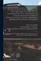 In the United States Circuit Court of Appeals for the Seventh Circuit, October Term, A.D. 1907, Nelson Thomasson, Jr., et al., Appellants, vs. Chicago Railways Company, Appellee, in Equity, Before Mr. 1013472691 Book Cover
