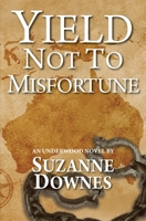 Yield Not to Misfortune: An Underwood Mystery: Volume 5 1544890095 Book Cover