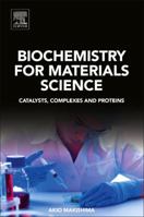 Biochemistry for Materials Science: Catalysts, Complexes and Proteins 0128170549 Book Cover