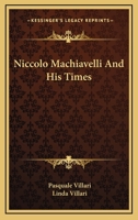 The Life and Times of Niccolo Machiavelli 1163248126 Book Cover