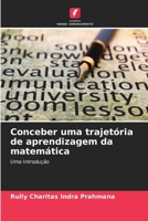Conceber uma trajetória de aprendizagem da matemática: Uma Introdução (Portuguese Edition) 6207671961 Book Cover