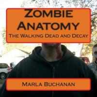 Zombie Anatomy: The Walking Dead and Decay 1500328030 Book Cover