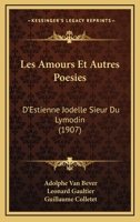 Les Amours Et Autres Poesies: D'Estienne Jodelle Sieur Du Lymodin (1907) 1167594010 Book Cover