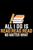 All I Do Is Rear Read Read No Matter What: Books Lover Journal Notebook - Reading Book Lover Gifts - Gifts for Librarian Notebook Journal - Funny Reading Books Diary 1707993270 Book Cover