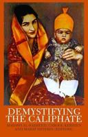 Demystifying the Caliphate. Edited by Madawi Al-Rasheed, Carool Kersten & Marat Shterin 0199327955 Book Cover