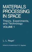 Materials Processing in Space: Theory, Experiments, and Technology 1468416855 Book Cover