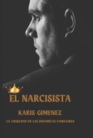 EL NARCISISTA: LA CRUELDAD EN LAS DINAMICAS FAMILIARES B0CFCJ2JP6 Book Cover