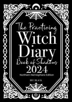 The Practicing Witch Diary - Book of Shadows - 2024 - Northern Hemisphere 0645669156 Book Cover