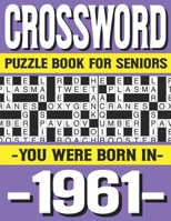 Crossword Puzzle Book For Seniors: You Were Born In 1961: Many Hours Of Entertainment With Crossword Puzzles For Seniors Adults And More With Solutions B0915M5ZZ4 Book Cover