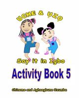 Uche and Uzo Say It in Igbo Activity Book 5 1495470997 Book Cover