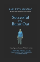 Successful to Burnt Out: Featuring experiences of women on the Autism spectrum 1976272327 Book Cover