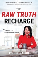 The Raw Truth Recharge: Raw Truth Recharge: 7 Truths to Health and Fitness 1610364031 Book Cover