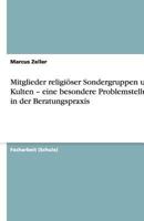 Mitglieder religiöser Sondergruppen und Kulten - eine besondere Problemstellung in der Beratungspraxis 3640759419 Book Cover