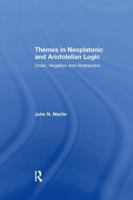 Themes in Neoplatonic and Aristotelian Logic: Order, Negation and Abstraction 113825102X Book Cover