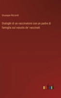Dialoghi di un vaccinatore con un padre di famiglia sul vaiuolo de' vaccinati (Italian Edition) 3385080444 Book Cover