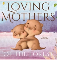 Loving Mothers of the Forest: Heartwarming Picture Book of Animal Moms and Their Babies 350734727X Book Cover