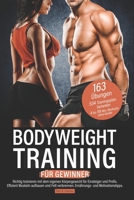 Bodyweight Training für Gewinner: Richtig trainieren mit dem eigenen Körpergewicht für Einsteiger und Profis. Effizient Muskeln aufbauen und Fett ... und Motivationstipps. (German Edition) B0884D475H Book Cover