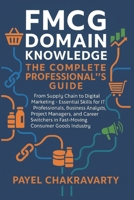 FMCG Domain Knowledge: Complete Professional's Guide: From Supply Chain to Digital Marketing - Essential Skills for IT Professionals, Business Analysts, Project Managers, and Career Switchers in F B0FT3HZPR2 Book Cover
