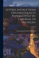 Lettres, Instructions Diplomatiques Et Papiers D'état Du Cardinal De Richelieu; Volume 8 B0BM4XDX3B Book Cover