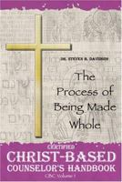 Certified Christ-Based Counselor's Handbook: The Process of Being Made Whole 1932672400 Book Cover