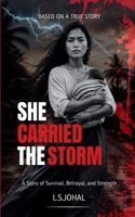 SHE CARRIED THE STORM: A Heartbreaking Story of Survival, Betrayal, and a Mother's Secret Strength B0H28C2H1B Book Cover