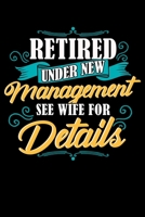 Retired Under New Management See Wife For Details: Funny Retired Under New Management See Wife For Details Pun Blank Composition Notebook for Journaling & Writing (120 Lined Pages, 6 x 9) 1708602143 Book Cover