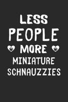 Less People More Miniature Schnauzzies: Lined Journal, 120 Pages, 6 x 9, Funny Miniature Schnauzzie Gift Idea, Black Matte Finish (Less People More Miniature Schnauzzies Journal) 1673576516 Book Cover