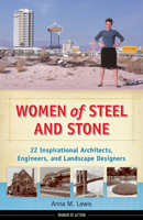 Women of Steel and Stone: 22 Inspirational Architects, Engineers, and Landscape Designers 1613745087 Book Cover