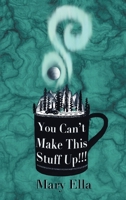 You Can't Make This Stuff Up! 166428298X Book Cover