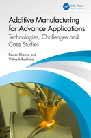 Additive Manufacturing for Advance Applications: Technologies, Challenges and Case Studies 1032480947 Book Cover
