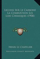 Lecons Sur Le Carbone La Combustion Les Lois Chimiques (1908) 2329032528 Book Cover