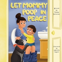 Let Mommy Poop in Peace B09BF45CMN Book Cover