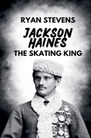Jackson Haines: The Skating King 173876821X Book Cover