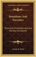 Stimulants and Narcotics: Medically, Philosophically, and Morally Considered 3337236480 Book Cover