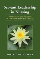 Servant Leadership in Nursing: Spirituality and Practice in Contemporary Health Care 0763774855 Book Cover