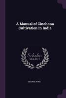 Manual of Cinchona Cultivation in India 101738388X Book Cover