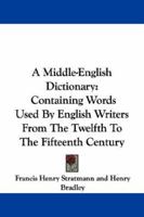A Middle-English Dictionary: Containing Words used by English Writers from the Twelfth to the Fifteenth Century (Oxford Reprints) 1163252646 Book Cover