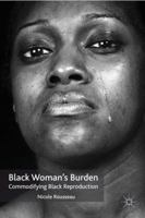 Black Woman's Burden: Commodifying Black Reproduction 0230113168 Book Cover