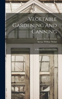 Vegetable Gardening And Canning: A Manual For Garden Clubs 1016638965 Book Cover