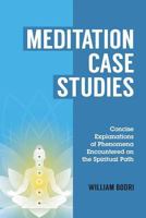 Meditation Case Studies: Concise Explanations of Phenomena Encountered on the Spiritual Path 0998076457 Book Cover