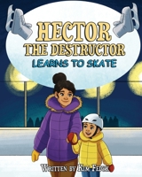 Hector the Destructor Learns to Skate 1777903017 Book Cover